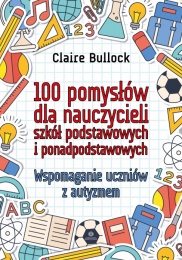 100 POMYSŁÓW DLA NAUCZYCIELI SZKÓŁ PODSTAWOWYCH I PONADPODSTAWOWYCH