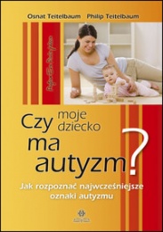 CZY MOJE DZIECKO MA AUTYZM? Jak rozpoznać najwcześniejsze oznaki autyzmu