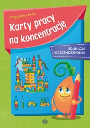 KARTY PRACY NA KONCENTRACJĘ. Edukacja wczesnoszkolna